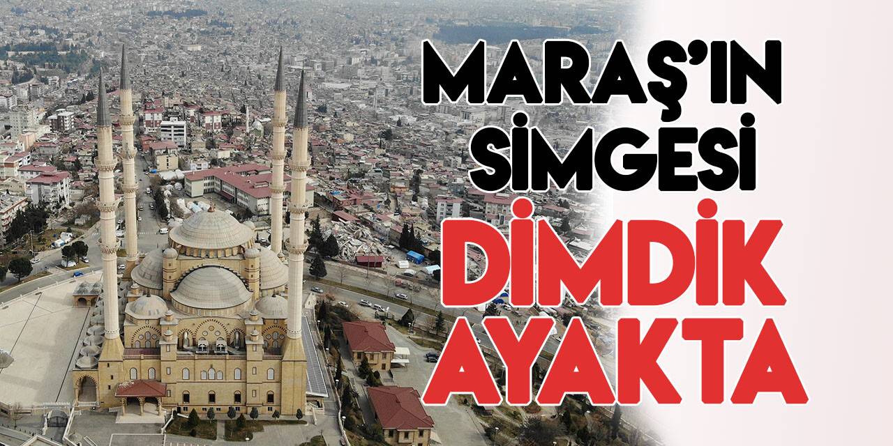 Kahramanmaraş’ın simgesi dimdik ayakta