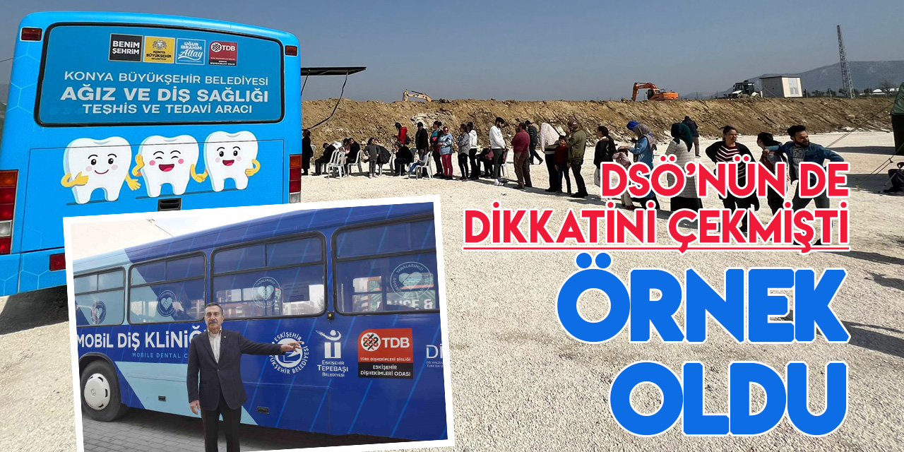 Dünya Sağlık Örgütü'nün de dikkatini çeken Konya Büyükşehir Belediyesi'nin 'Mobil Diş Aracı' örnek oldu