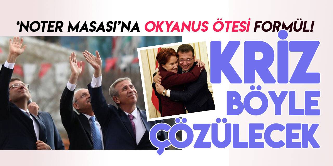 'Altılı Masa'daki krize çözüm FETÖ'den mi geldi?