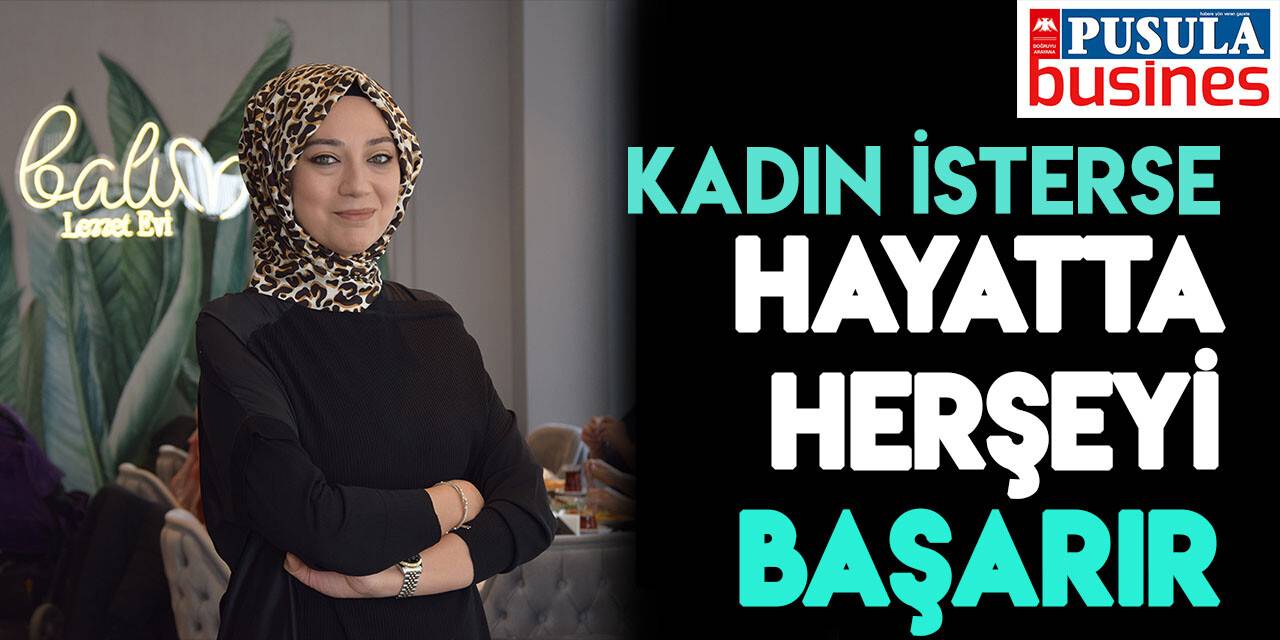 ‘Kadın isterse hayatta her şeyi başarır’