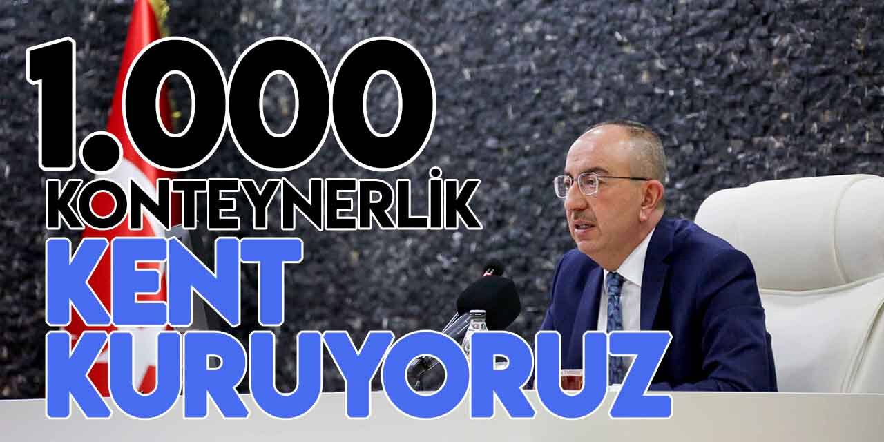 Meram Belediye Başkanı Mustafa Kavuş: Bin konteynerlik kent kuruyoruz