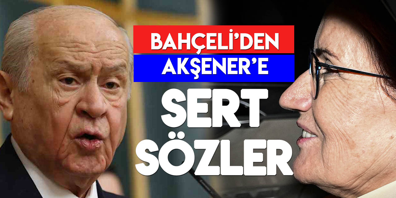 MHP lideri Bahçeli’den Akşener’e: “Bir kere satan yine satar, satacaktır!”