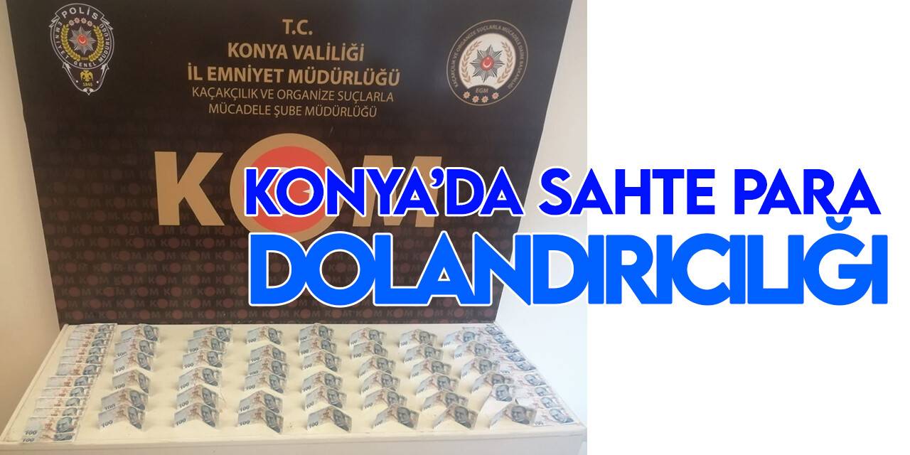 Konya'da sahte parayla araç kiralayan şahıslara operasyon!