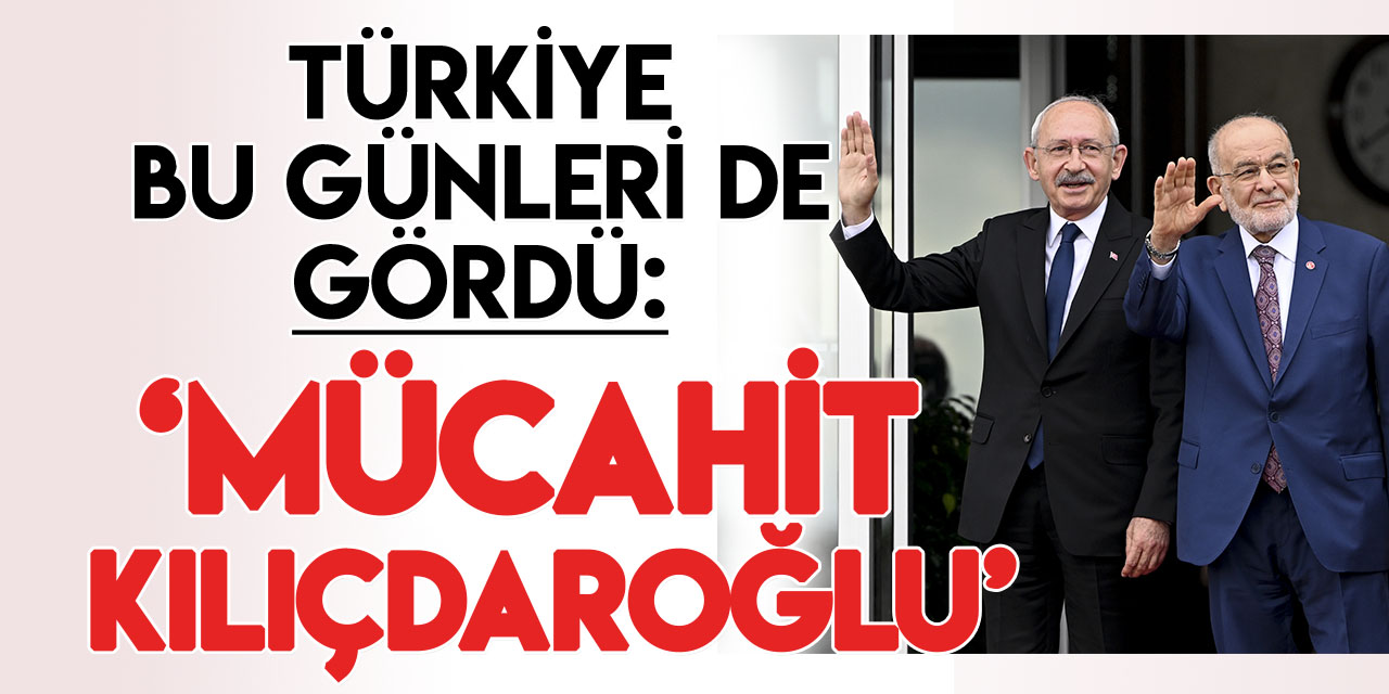 Saadet Partisi GİK üyesinden Kılıçdaroğlu'na "Mücahit Kılıçdaroğlu" nitelemesi
