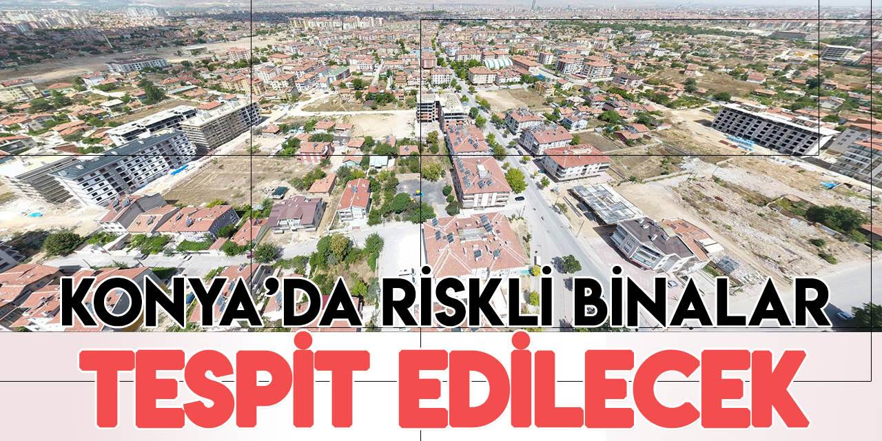 Belediyeler harekete geçti: Konya'da riskli binalar tespit edilecek!