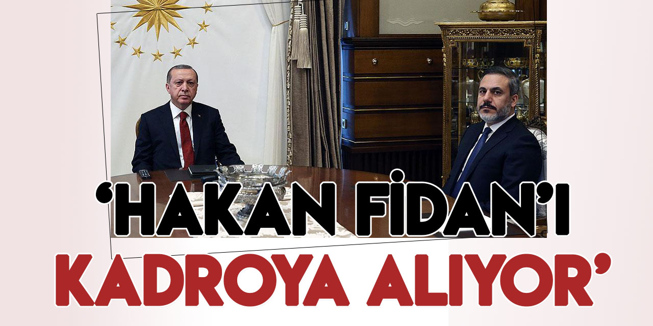Cumhurbaşkanı Erdoğan, Hakan Fidan'ı Cumhurbaşkanı Yardımcısı mı yapacak?