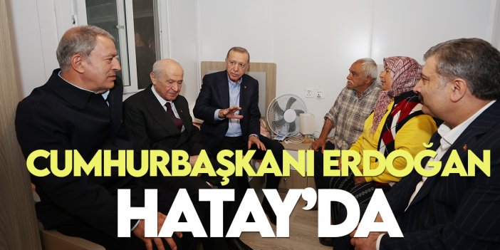 Cumhurbaşkanı Erdoğan Hatay'ı ziyaret etti