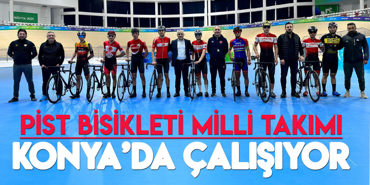 Pist Bisikleti Milli Takımları Konya’da çalışmalarını sürdürüyor