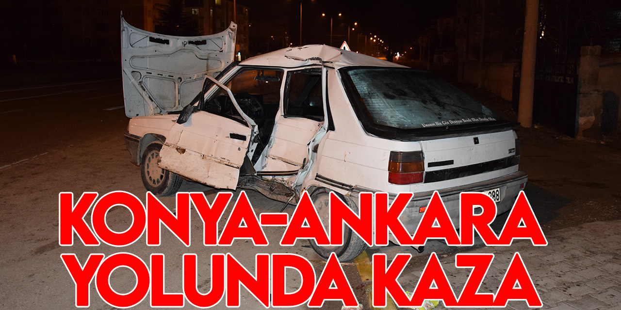 Konya-Ankara yolunda kaza: Otomobil ile tır çarpıştı