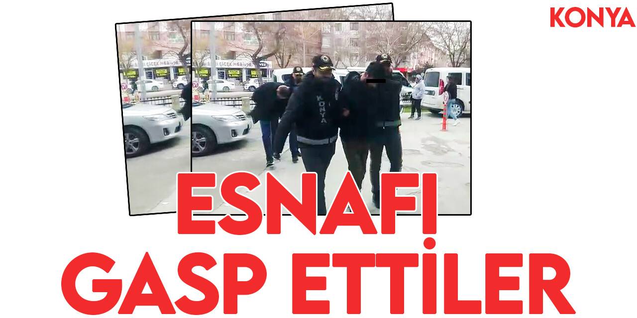 Konya'da esnafı gasp eden şahıslar suç makineleri çıktı