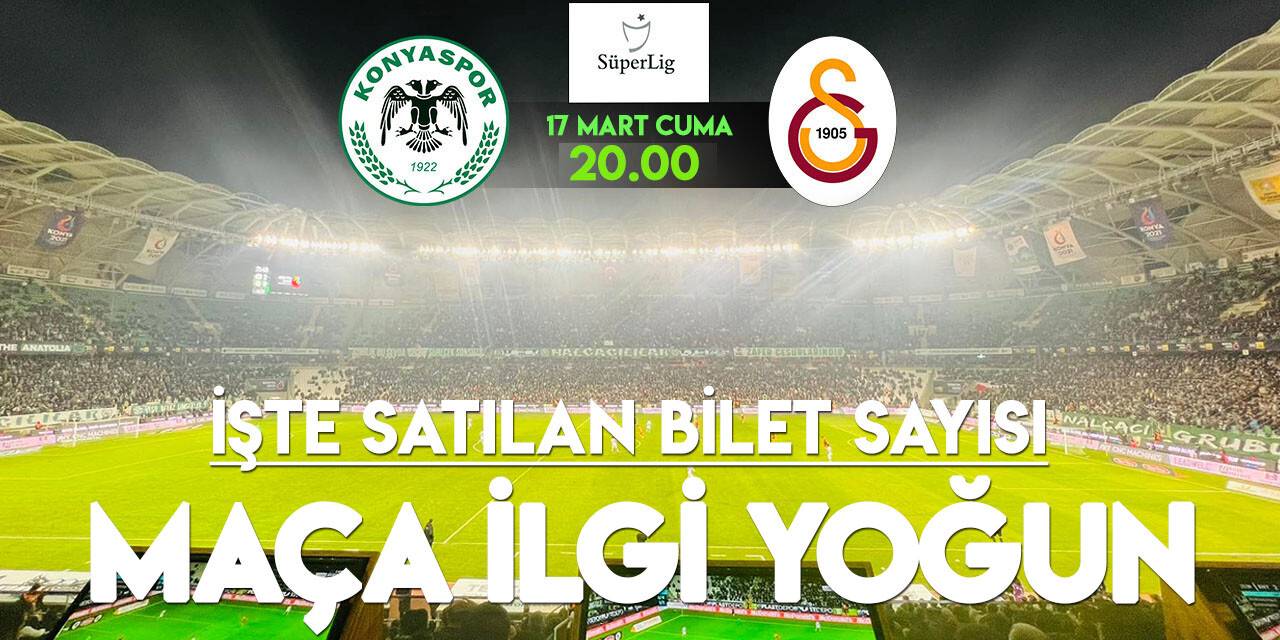 Konyaspor-Galatasaray maçına yoğun ilgi