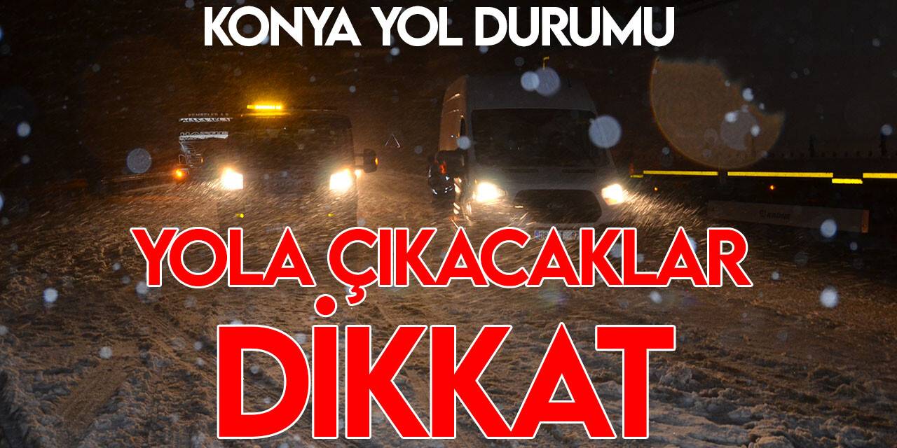 Konya'da ilçelerarası yolların güncel durumu
