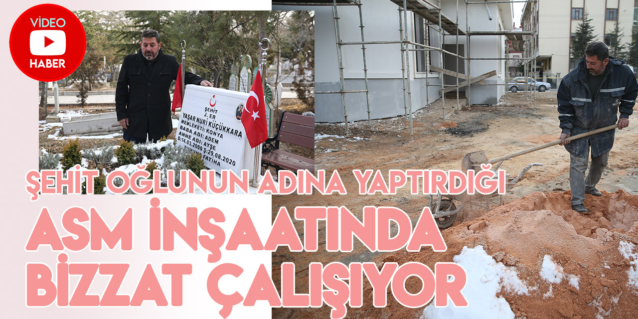 Konya'da şehit babası, oğlunun adına yaptırdığı aile sağlığı merkezinin inşaatında çalışıyor