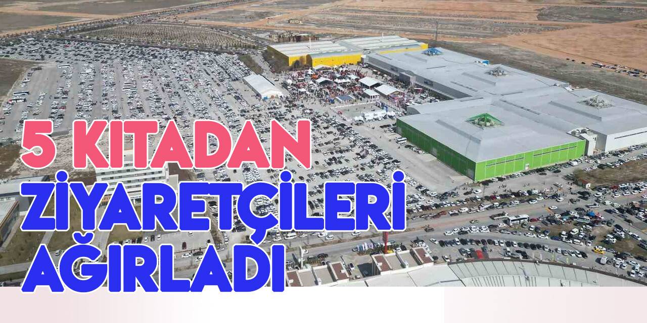 Konya Tarım Fuarı, dünyanın 5 kıtasından ziyaretçileri ağırladı