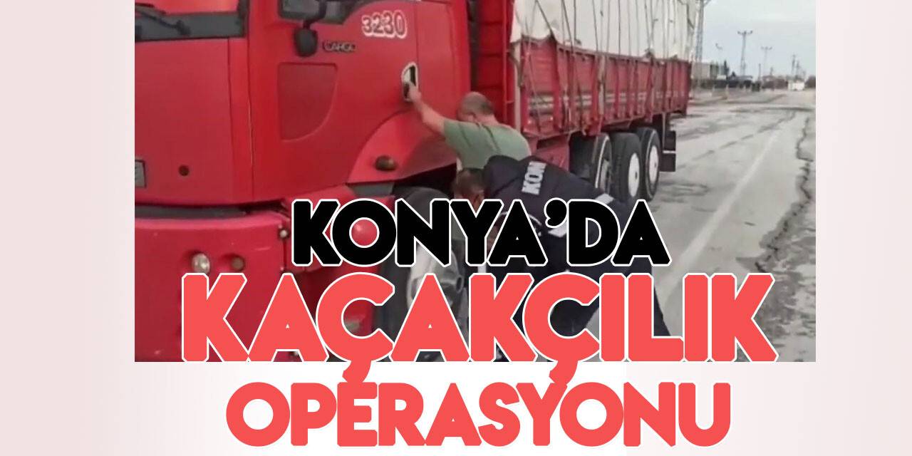 Konya’da kaçakçılık operasyonu: 1 tutuklama