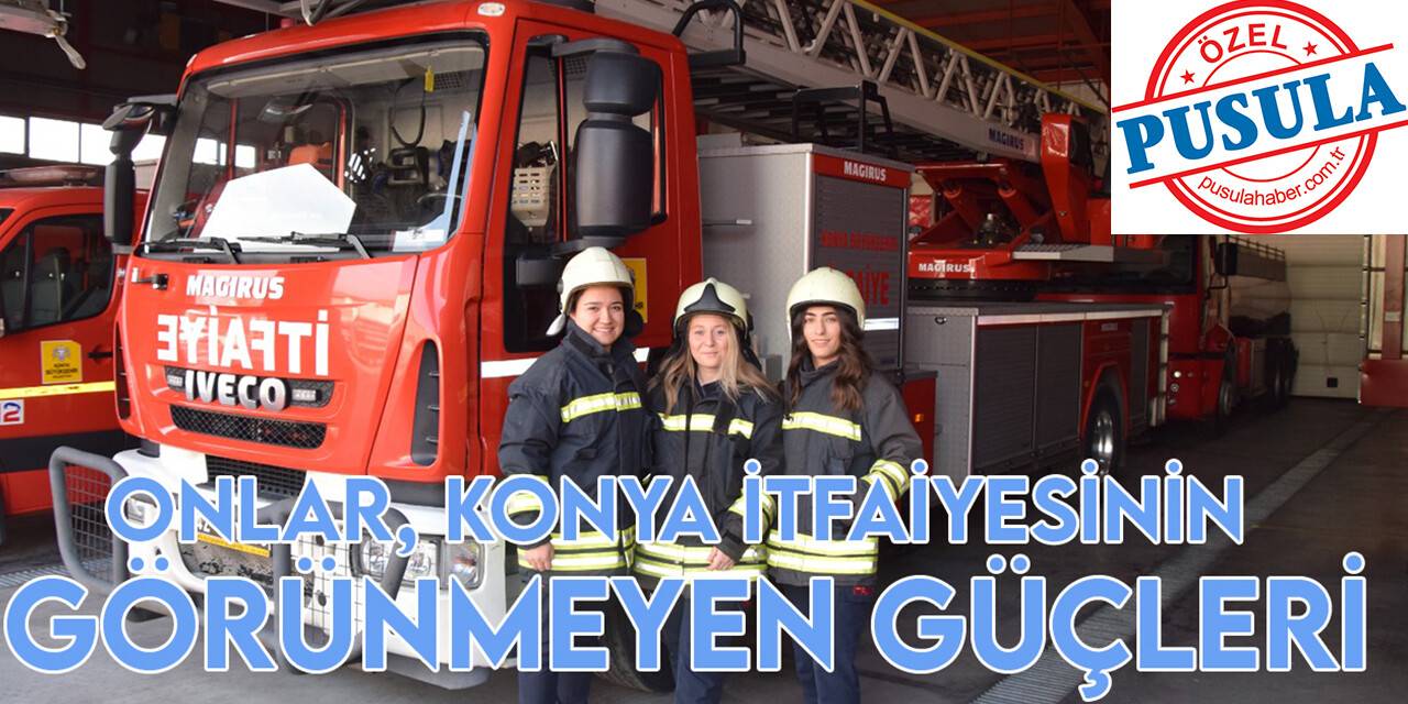 Onlar, Konya İtfaiyesinin görünmeyen güçleri
