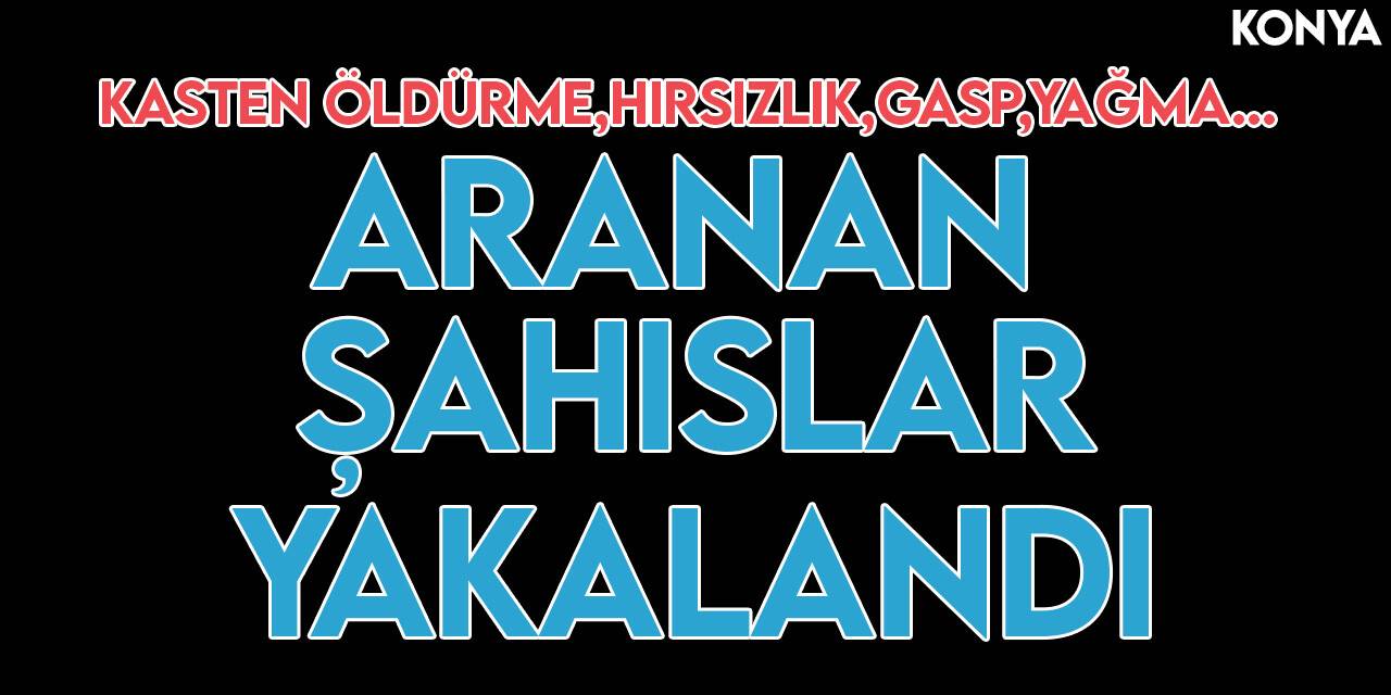 Konya’da aranan şahıslara operasyon! 42'si cezaevine gönderildi