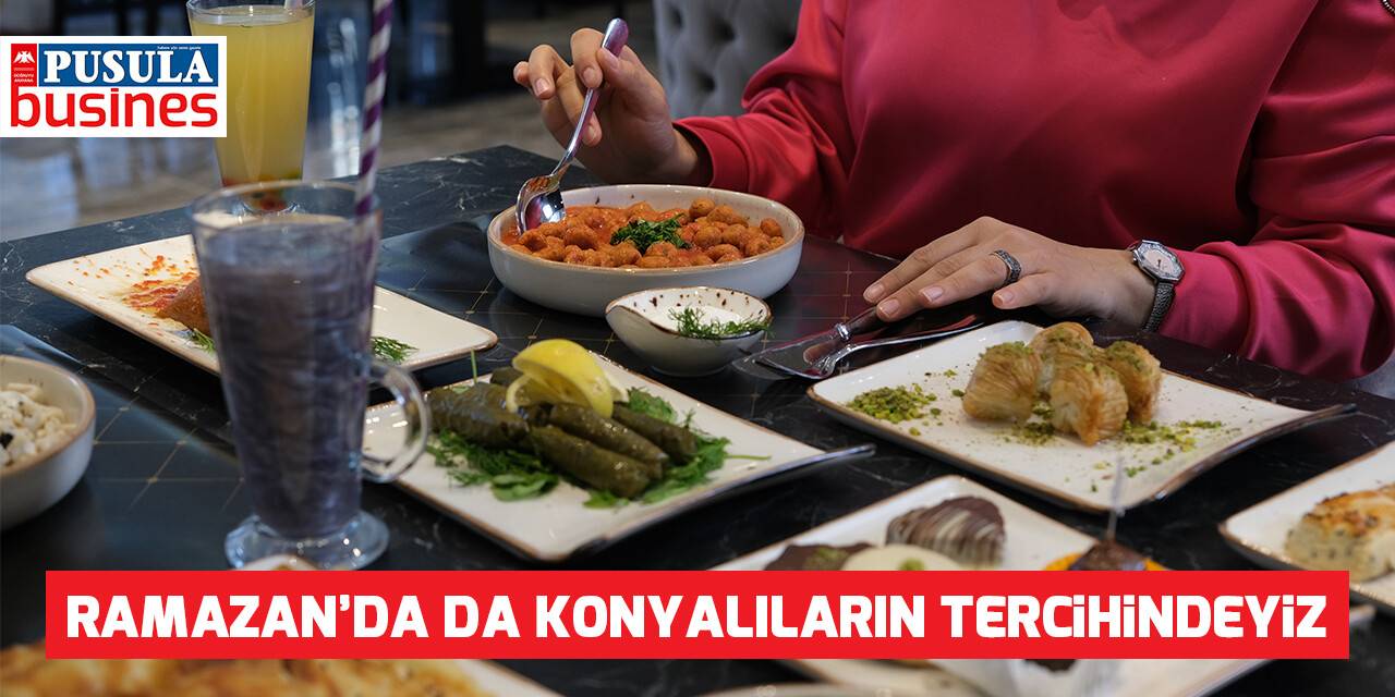 Ramazan’da da Konyalıların tercihindeyiz