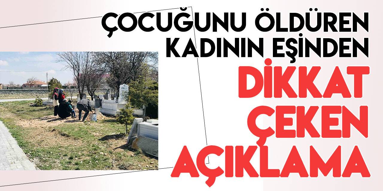 Konya'da annesinin öldürdüğü 3 yaşındaki çocuğun babasından dikkat çeken açıklama