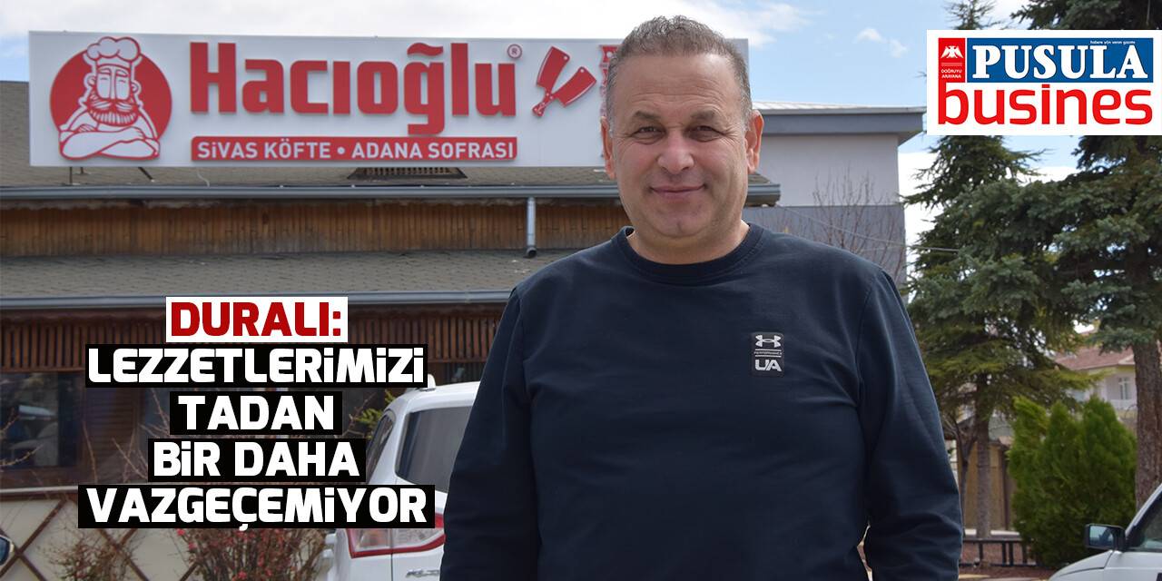 Duralı: Lezzetlerimizi tadan bir daha vazgeçemiyor