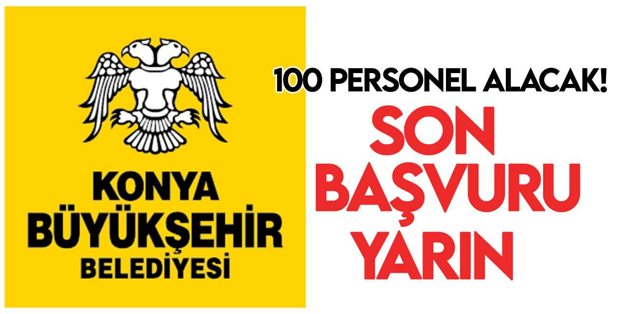 Konya Büyükşehir 100 personel alacak! Son başvuru tarihi yarın