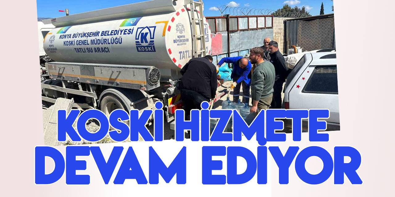 KOSKİ Hatay’da depremzedelere su hizmetini Ramazan’da da sürdürüyor