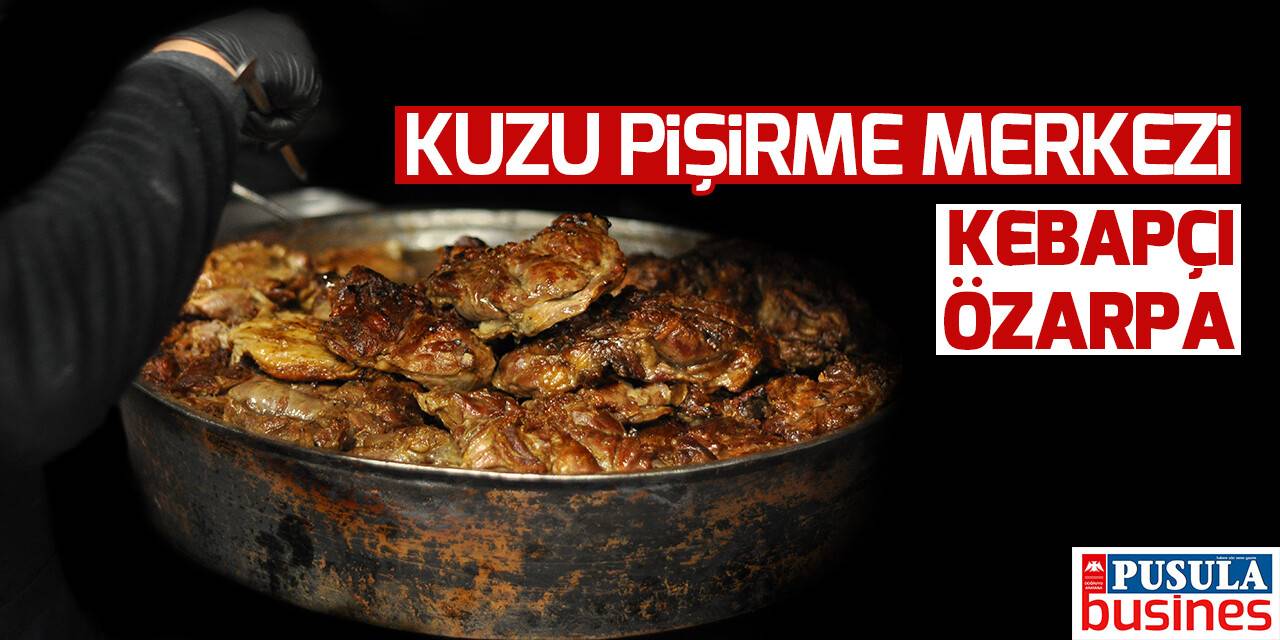 Kuzu pişirme merkezi: Kebapçı Özarpa