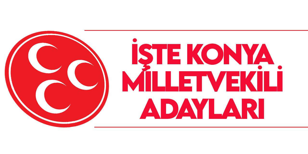 28. Dönem MHP Konya Milletvekili Adayları belli oldu