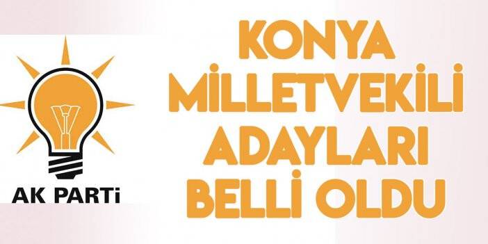 AK Parti'nin Konya Milletvekili Adayları belli oldu