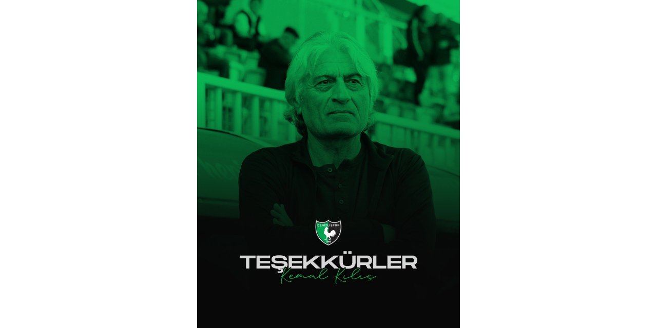 Denizlispor’da Kemal Kılıç dönemi resmen sona erdi