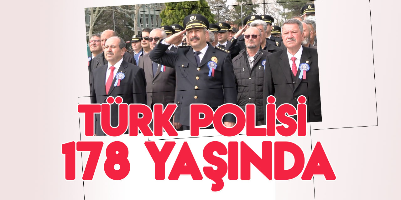 Türk Polis Teşkilatının 178. kuruluş yıl dönümü törenlerle kutlandı