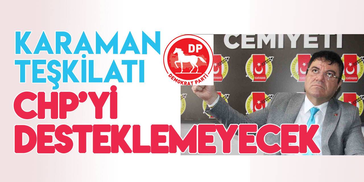 Karaman’da Demokrat Parti CHP’yi desteklemeyecek