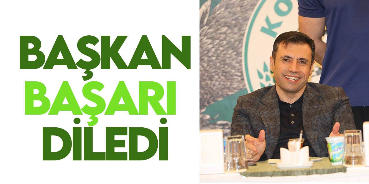 Konyaspor Başkanı Özgökçen  başarı diledi