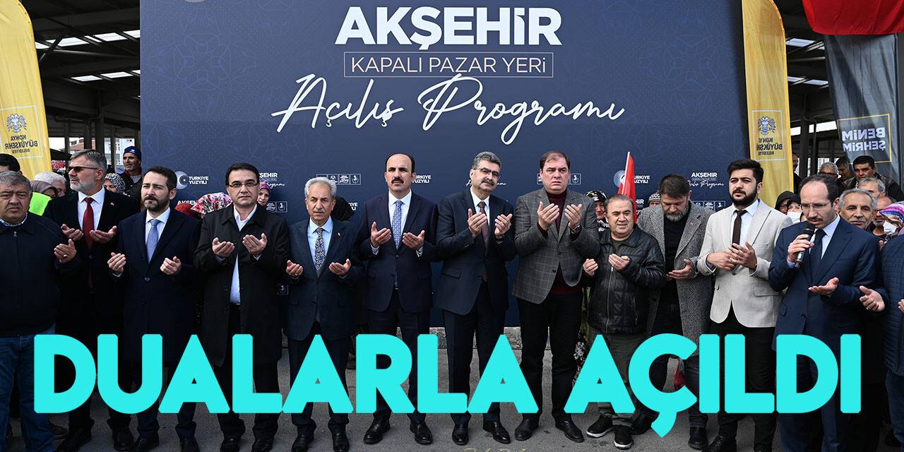 Konya Büyükşehir’in Akşehir’e kazandırdığı Kapalı Pazar Yeri’nin açılışı dualarla yapıldı