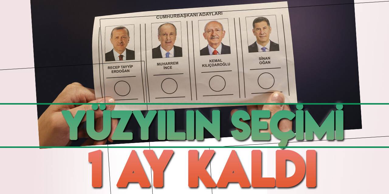 'Yüzyılın Seçimi'ne 1 ay kaldı