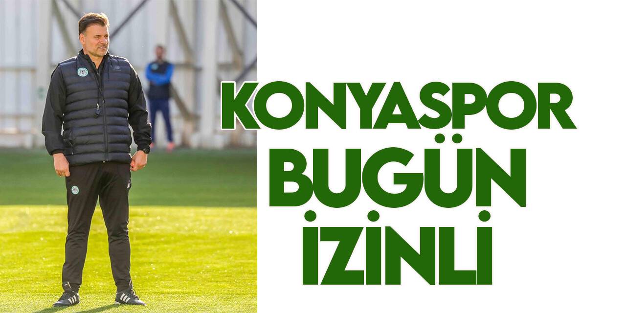 Konyaspor, bugün izin yapacak