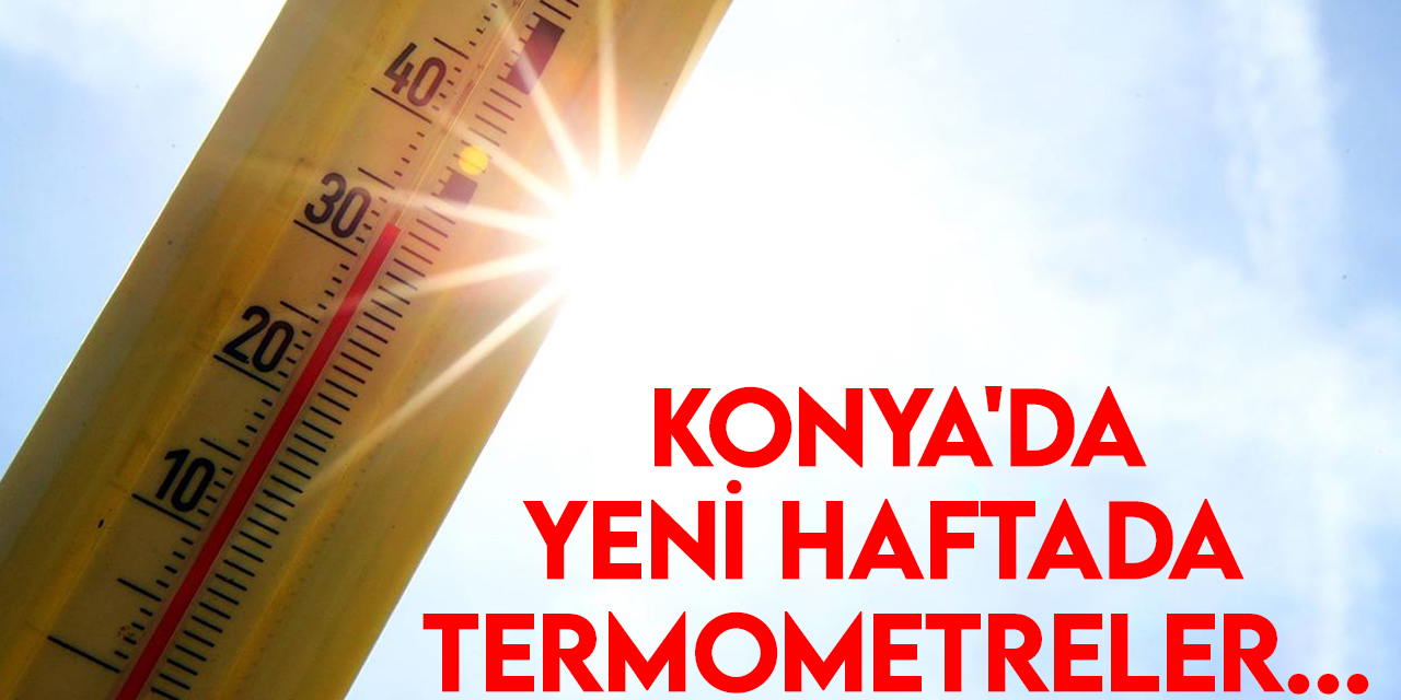 Konya'da hafta sonu hava nasıl olacak? Konya'da yeni haftada  termometreler...