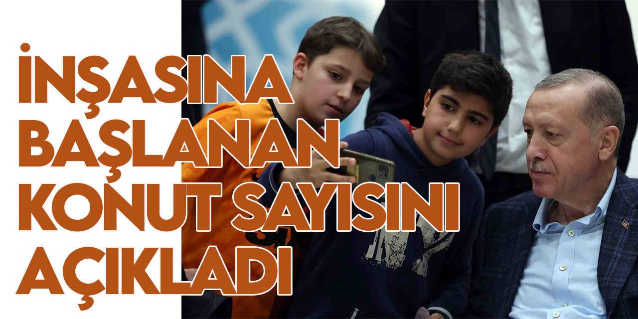 Cumhurbaşkanı Erdoğan, deprem bölgesinde inşasına başlanan konut sayısını açıkladı