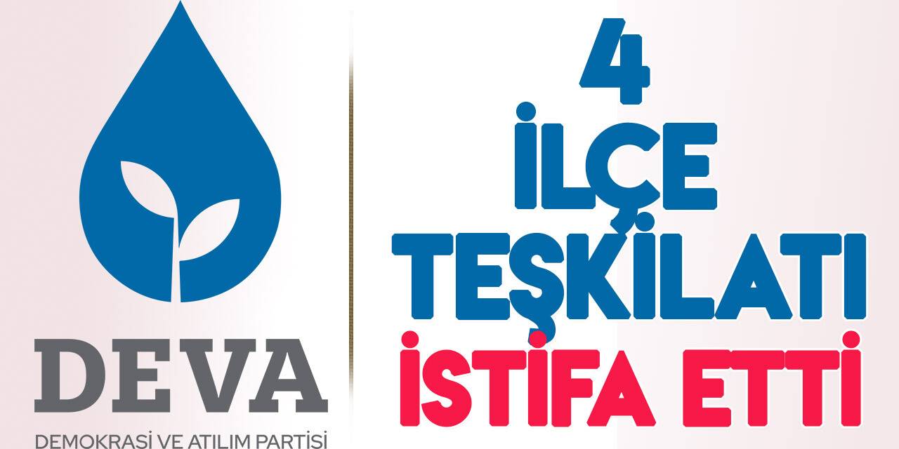 Deva Partili 4 ilçe teşkilatından toplu istifa