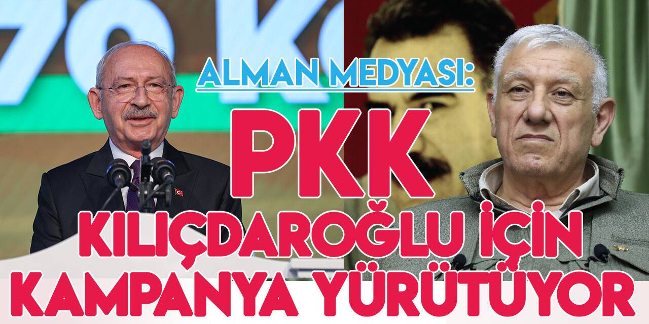 Alman medyası: Terör örgütü PKK, Erdoğan karşıtı ittifakın adayı Kemal Kılıçdaroğlu için kampanya yürütüyor
