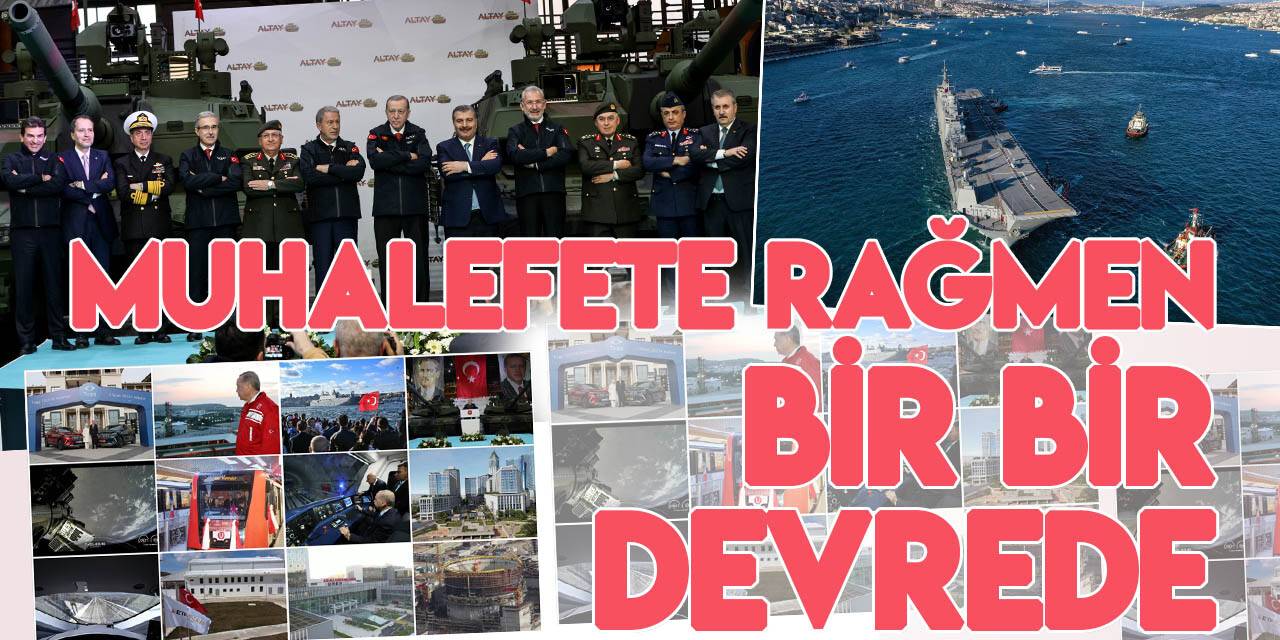 Türkiye'nin vizyon projeleri muhalefete rağmen bir bir devreye alınıyor