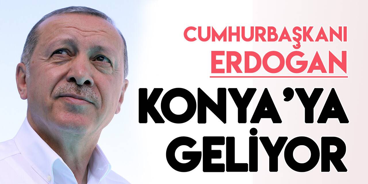 Cumhurbaşkanı Erdoğan, Konyalılarla buluşacak
