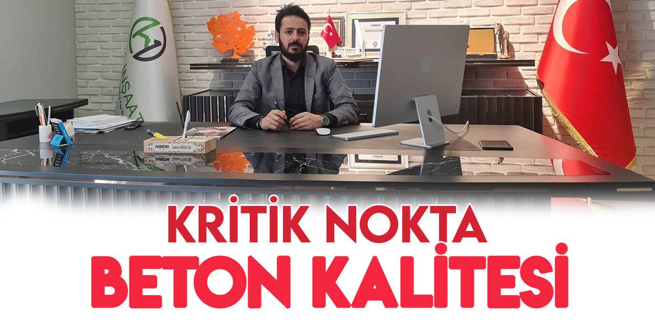 Şahin: Sağlam yapılaşma için kritik nokta beton kalitesi