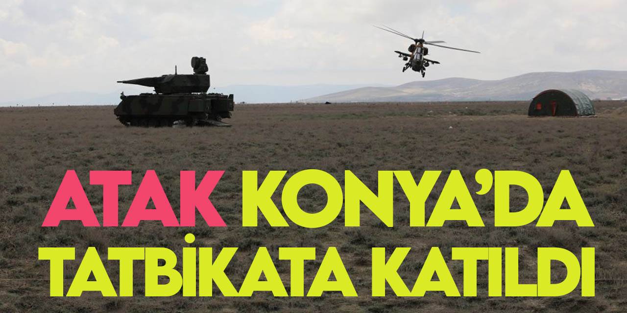 ATAK helikopterleri Konya'da tatbikata katıldı