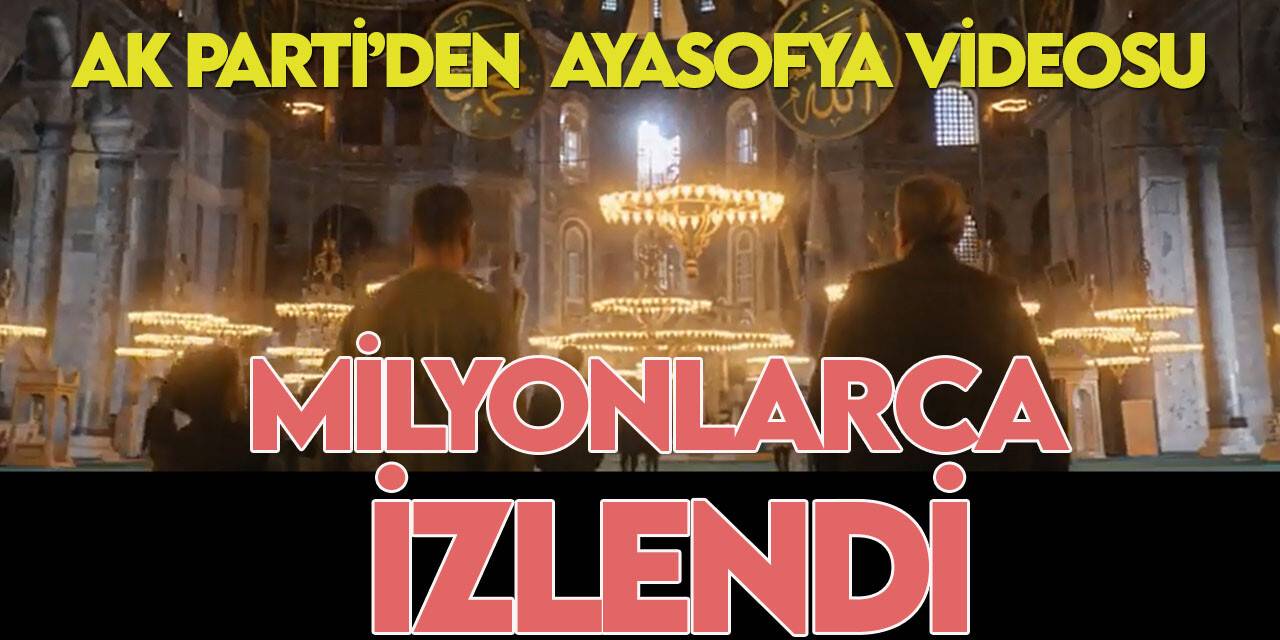 AK Parti'den Nazım Hikmet'li Ayasofya videosu