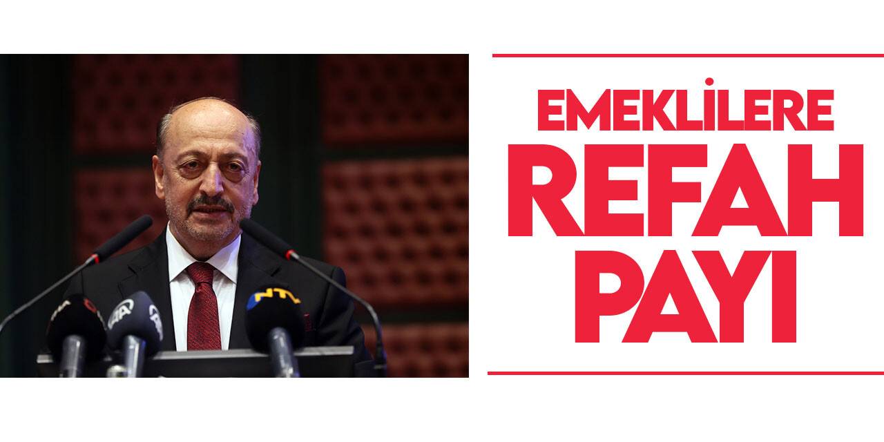 Bakan Bilgin'den emeklilere refah payı açıklaması