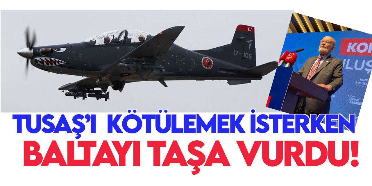 Karamollaoğlu, TUSAŞ'ı kötüleyeceğim derken baltayı taşa vurdu!