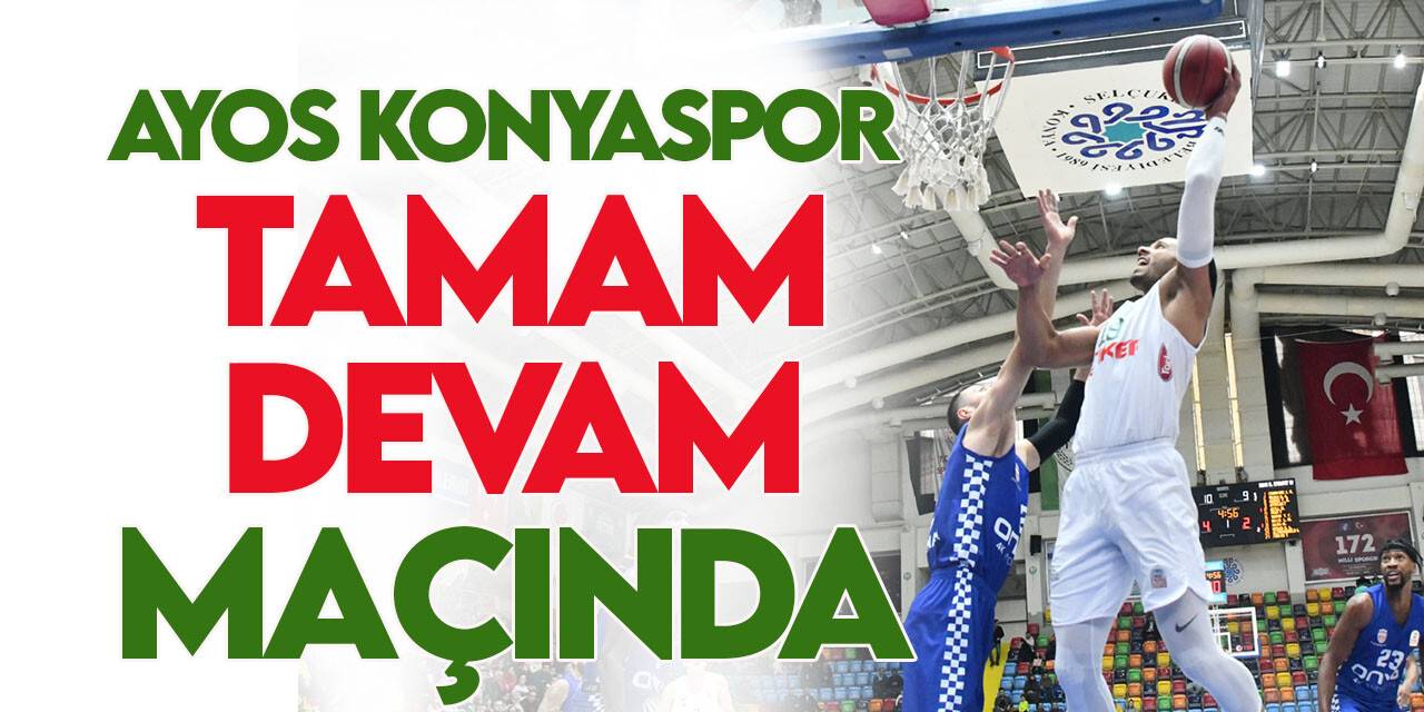 AYOS Konyaspor tamam devam maçında