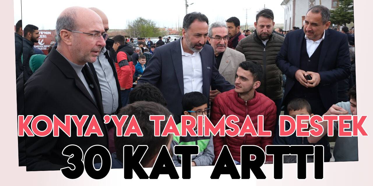 Konya'da tarımsal destek 20 yılda 30 kat arttı