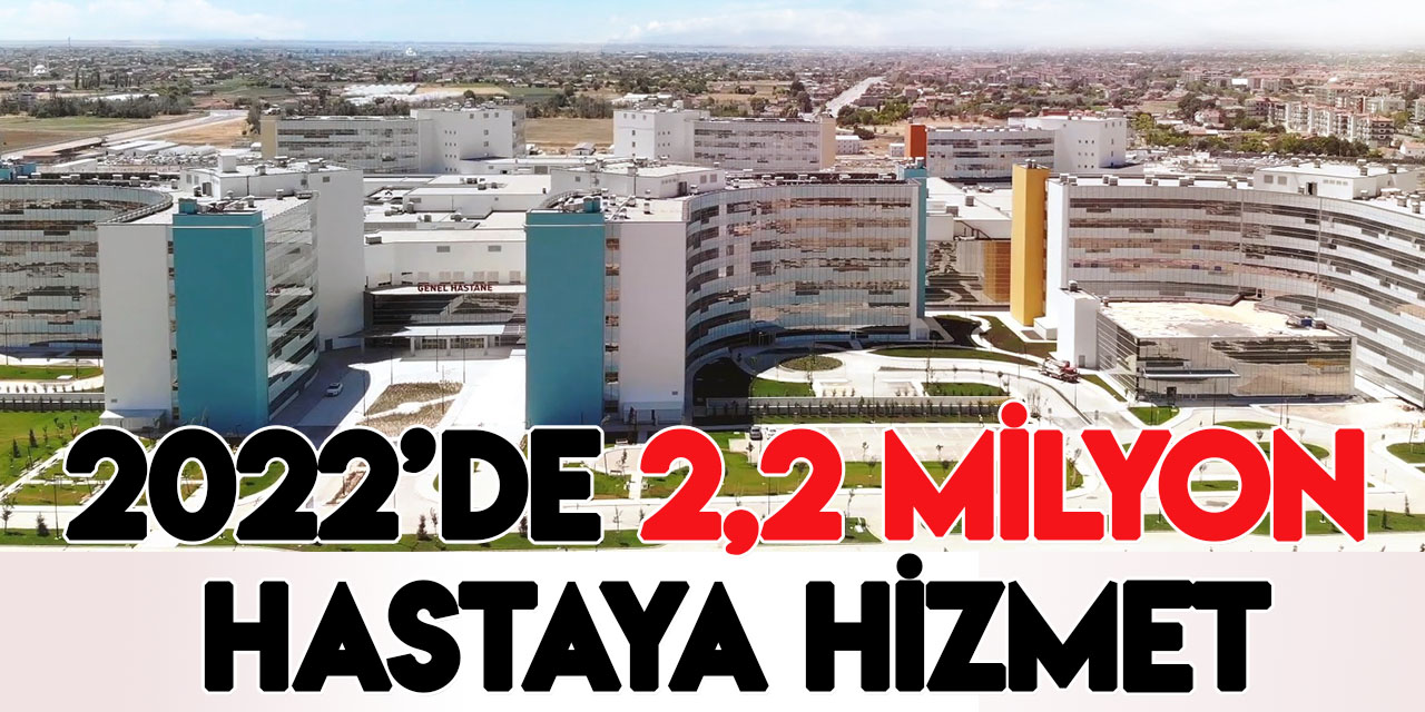 Konya Şehir Hastanesi, 2022'de 2 milyon 262 bin hastaya sağlık hizmeti verdi